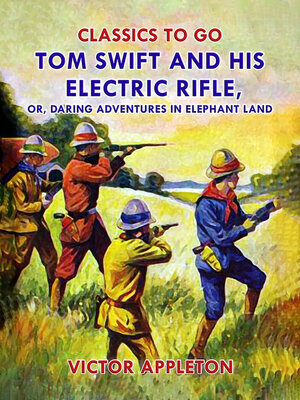 cover image of Tom Swift and His Electric Rifle, or, Daring Adventures in Elephant Land